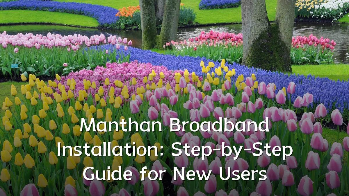 Manthan Broadband Installation: Step-by-Step Guide for New Users