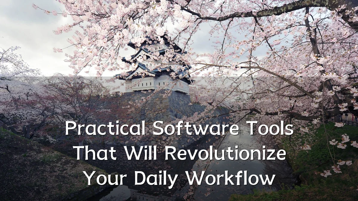 Practical Software Tools That Will Revolutionize Your Daily Workflow