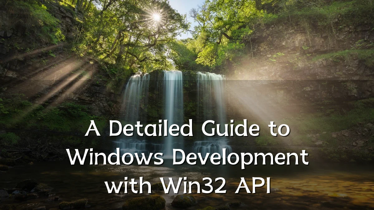 A Detailed Guide to Windows Development with Win32 API