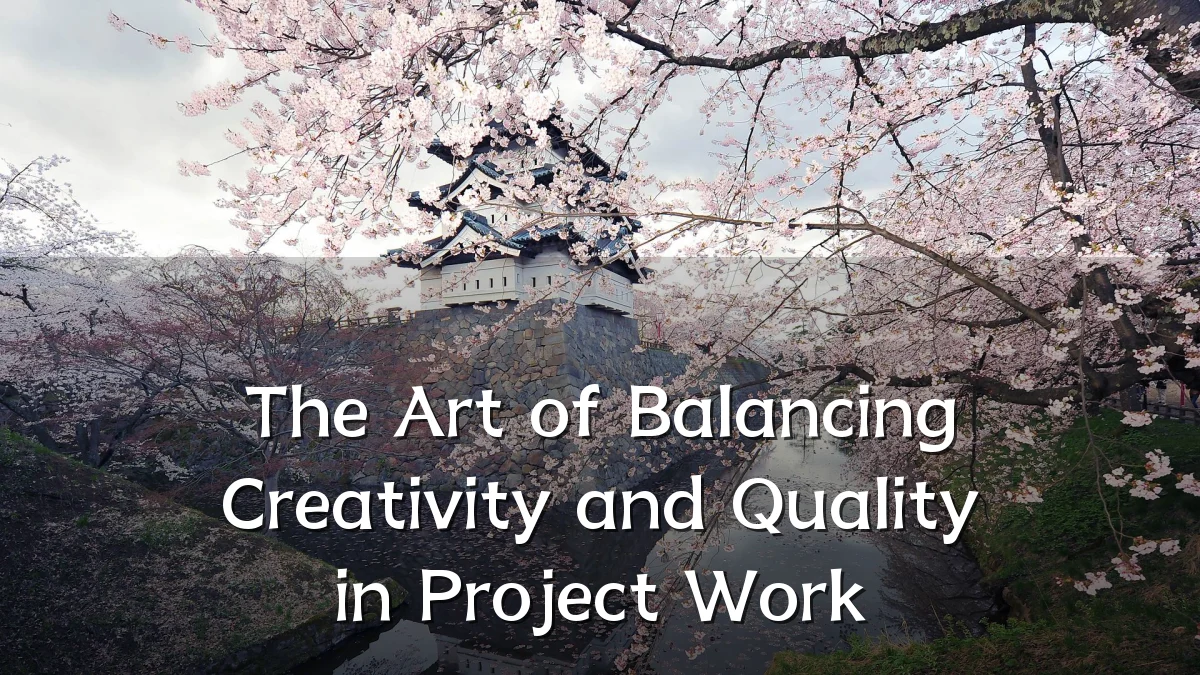 The Art of Balancing Creativity and Quality in Project Work