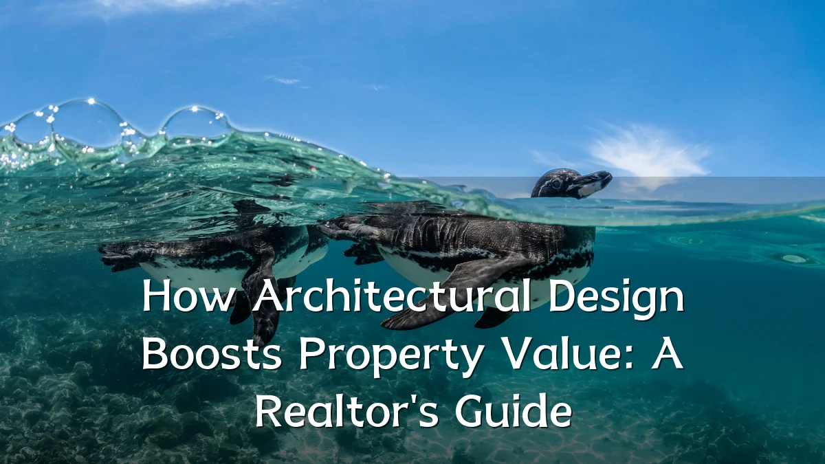 How Architectural Design Boosts Property Value: A Realtor's Guide