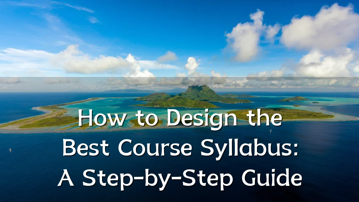 How to Design the Best Course Syllabus: A Step-by-Step Guide