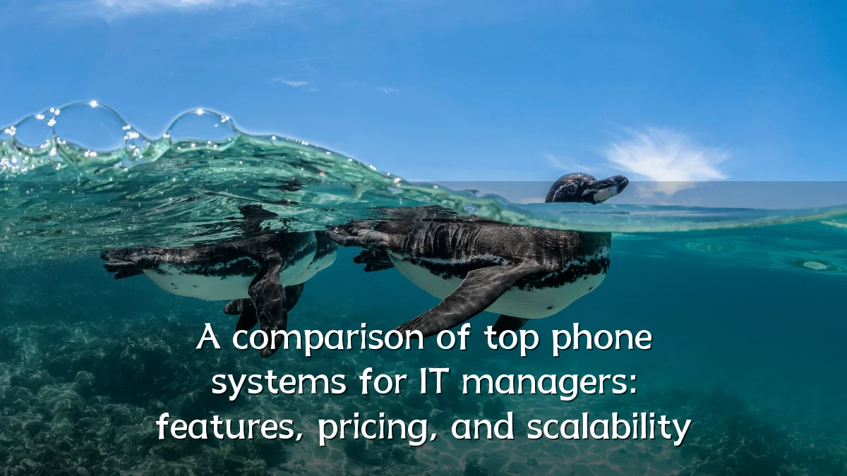 A comparison of top phone systems for IT managers: features, pricing, and scalability