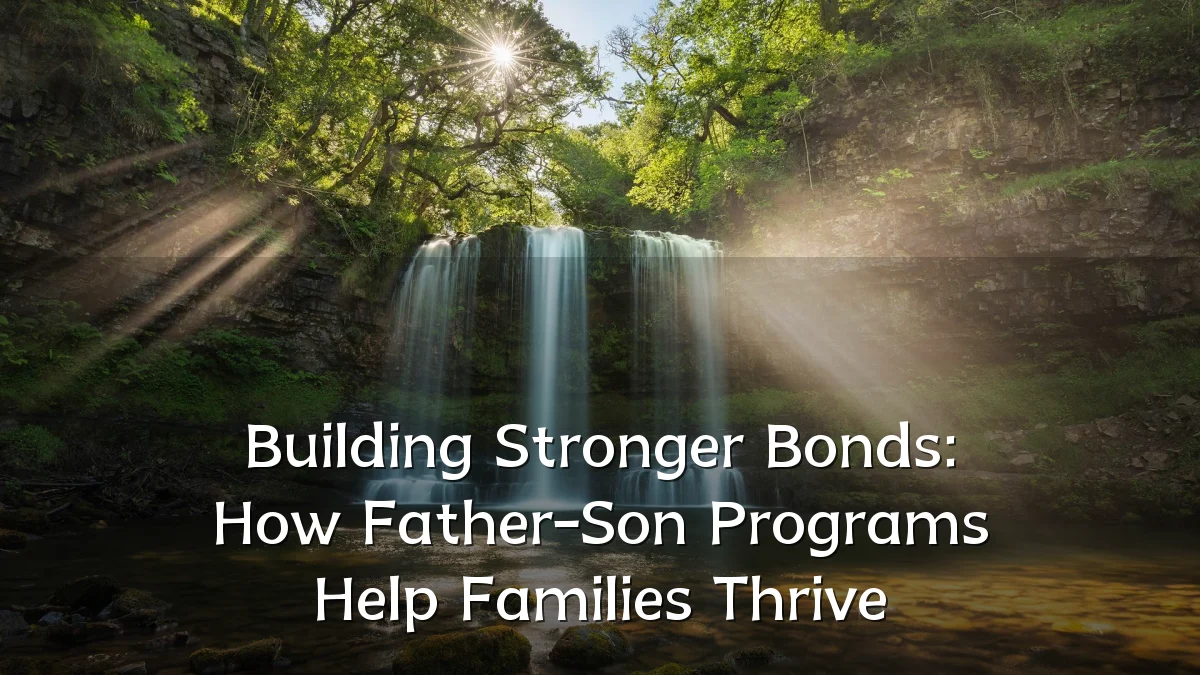 Building Stronger Bonds: How Father-Son Programs Help Families Thrive