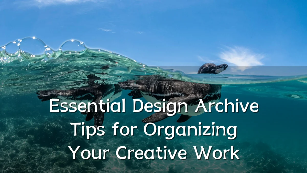 Essential Design Archive Tips for Organizing Your Creative Work