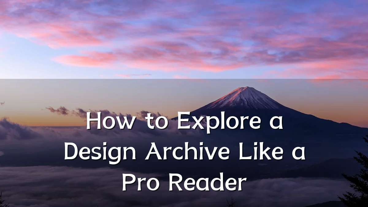How to Explore a Design Archive Like a Pro Reader