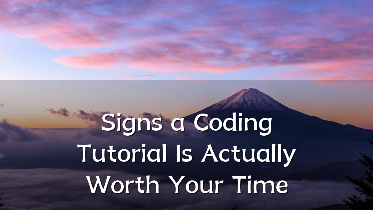 Signs a Coding Tutorial Is Actually Worth Your Time