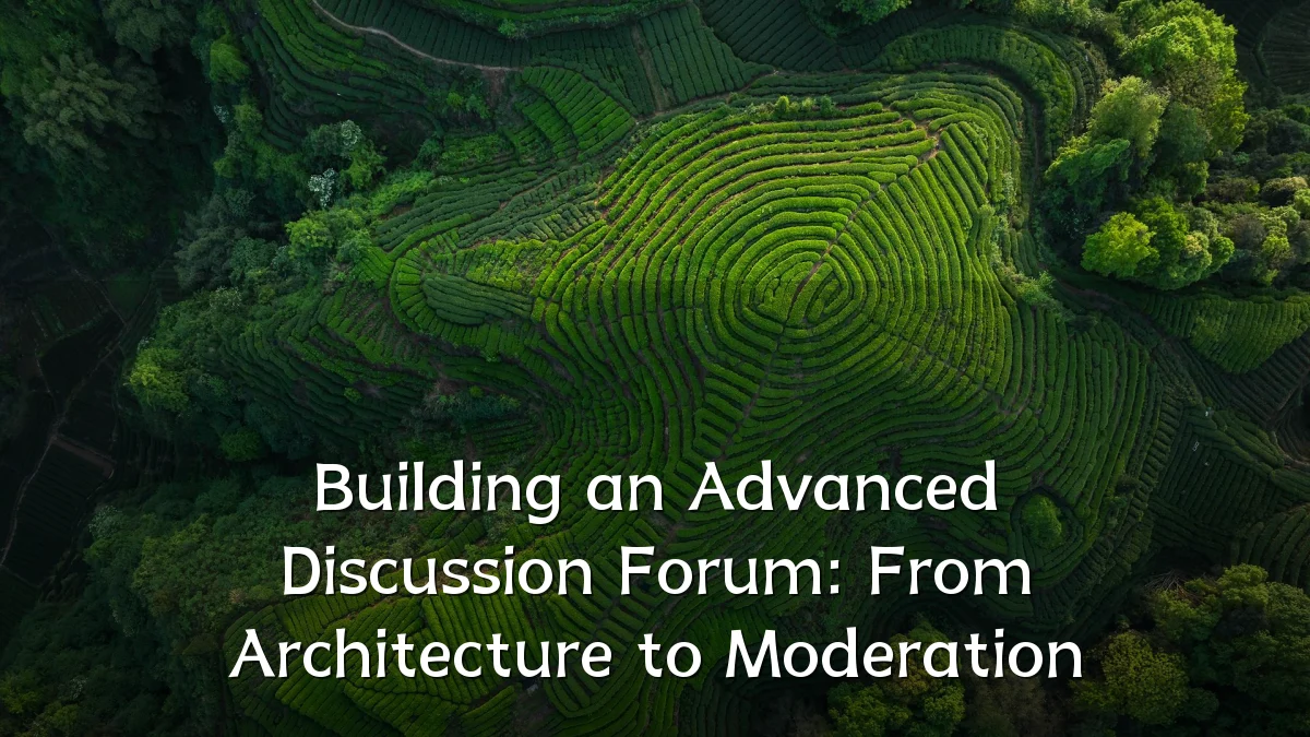 Building an Advanced Discussion Forum: From Architecture to Moderation