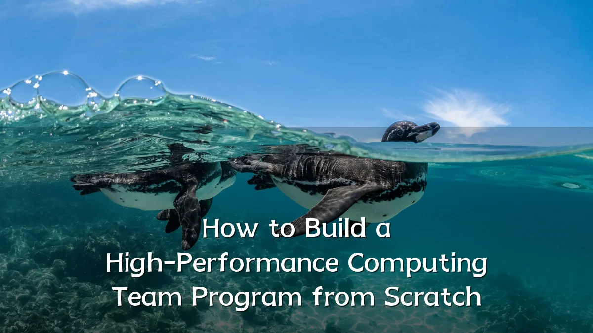 How to Build a High-Performance Computing Team Program from Scratch