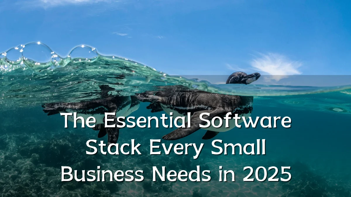 The Essential Software Stack Every Small Business Needs in 2025
