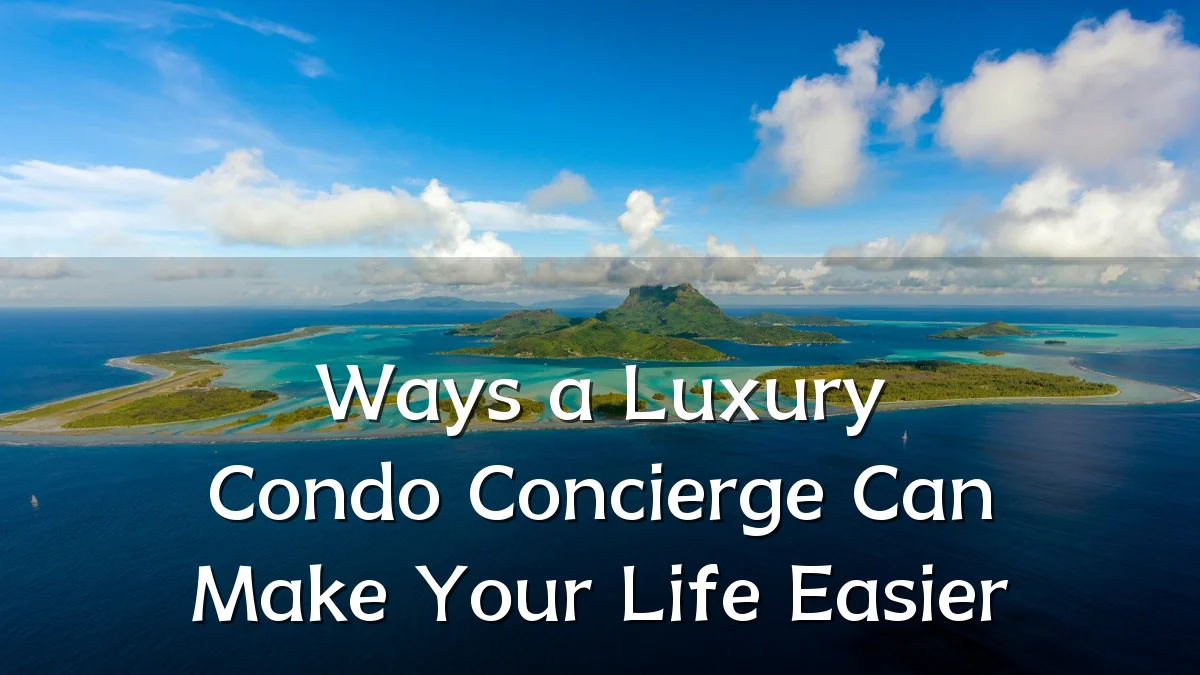 Ways a Luxury Condo Concierge Can Make Your Life Easier