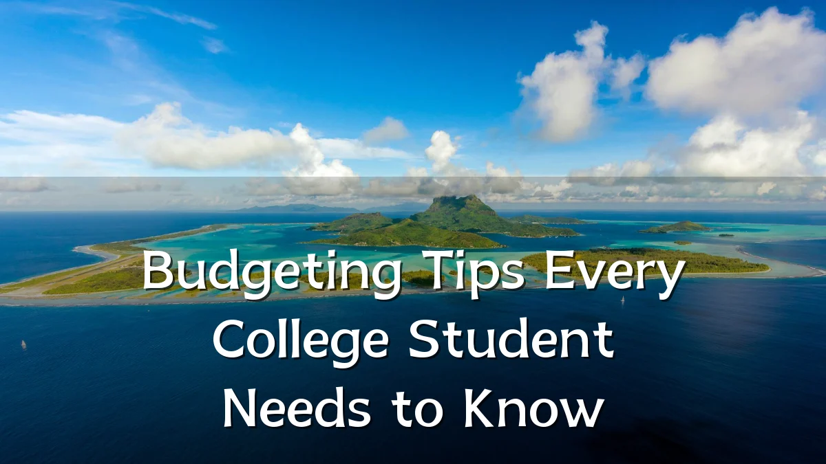 Budgeting Tips Every College Student Needs to Know