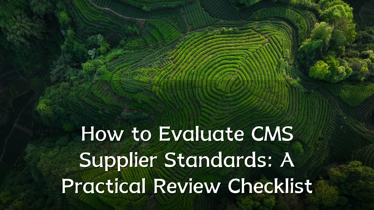 How to Evaluate CMS Supplier Standards: A Practical Review Checklist